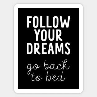 Follow Your Dreams, Go Back to Bed - Funny Inspiration Message Sticker